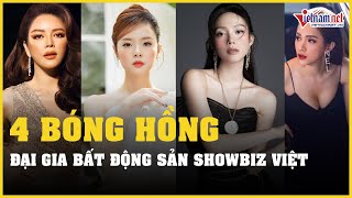 4 nữ đại gia bất động sản đình đám của Showbiz Việt