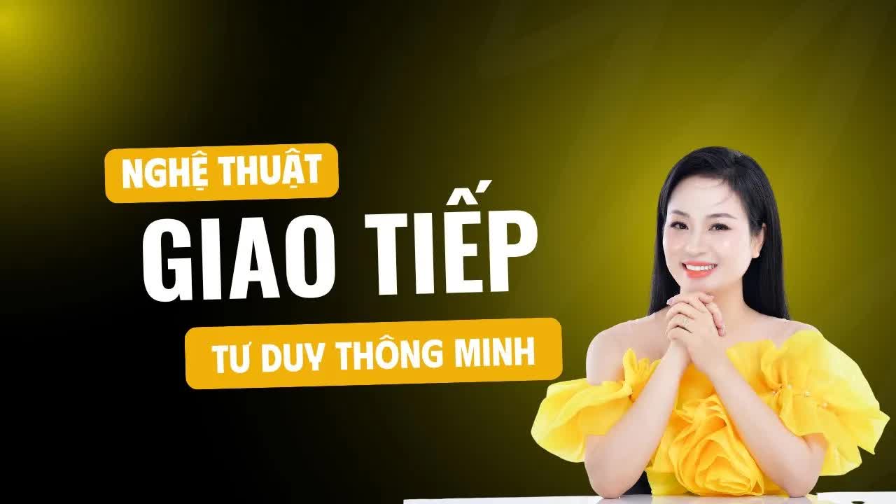 Nghệ Thuật Giao Tiếp và Sự Quan Trọng Của Tư Duy Trong Mối Quan Hệ | Vera Hà Anh Nghệ Thuật Giao Tiếp và Sự Quan Trọng Của Tư Duy Trong Mối Quan Hệ | Vera Hà Anh