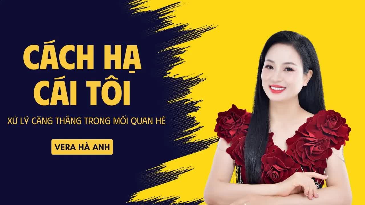 Cách Hạ Cái Tôi và Xử Lý Căng Thẳng Trong Mối Quan Hệ | Vera Hà Anh Cách Hạ Cái Tôi và Xử Lý Căng Thẳng Trong Mối Quan Hệ | Vera Hà Anh